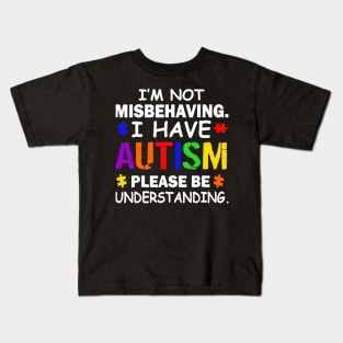 Im Not Misbehaving I Have Autism Kids T-Shirt